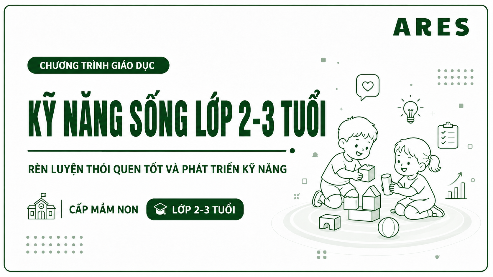 LỚP 2-3 TUỔI - CHƯƠNG TRÌNH GIÁO DỤC KỸ NĂNG SỐNG TRẺ MẦM NON