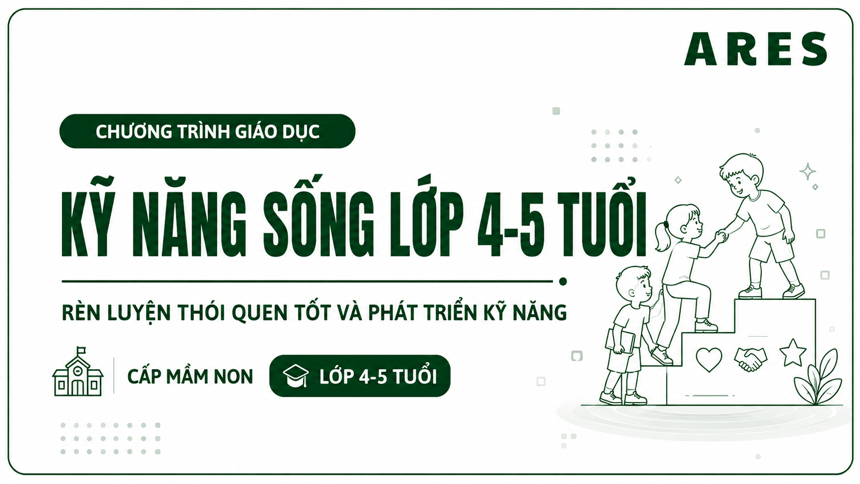 LỚP 4 TUỔI - CHƯƠNG TRÌNH GIÁO DỤC KỸ NĂNG SỐNG TRẺ MẦM NON